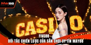 FIVE88 - Đối Tác Chiến Lược Của Sân Chơi Uy Tín May88