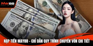 Nạp Tiền May88 - Chỉ Dẫn Quy Trình Chuyển Vốn Chi Tiết