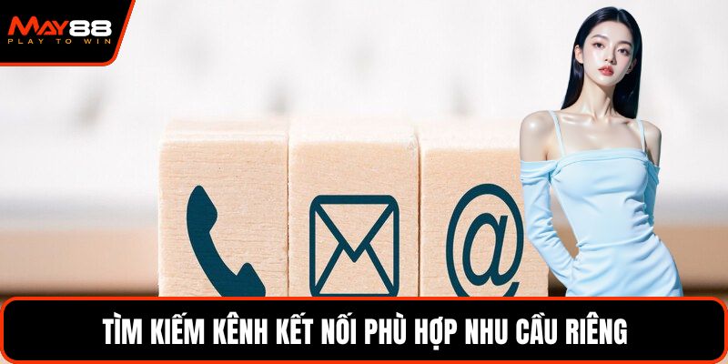 Tìm kiếm kênh kết nối phù hợp nhu cầu riêng