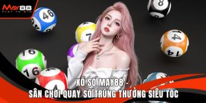 Xổ Số May88 - Sân Chơi Quay Số Trúng Thưởng Siêu Tốc